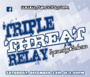 Dec 14 (Sat) - Triple Threat Relay -- as 3-Person Team or Individual 5 Mile Race 